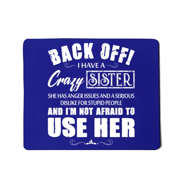 Back Off I Have A Crazy Sister She Has Anger Issues Great Gift Mousepad