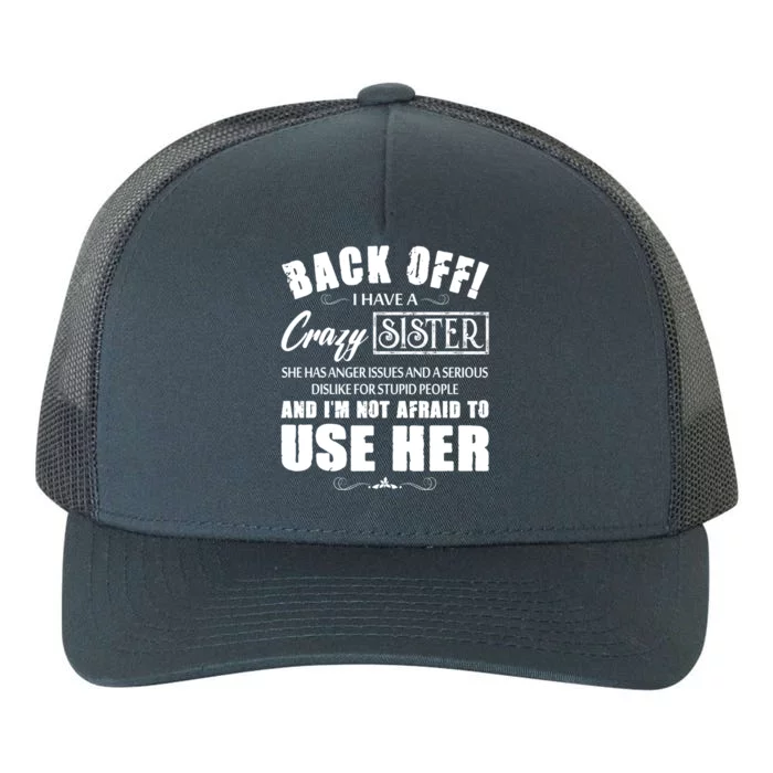 Back Off I Have A Crazy Sister She Has Anger Issues Great Gift Yupoong Adult 5-Panel Trucker Hat