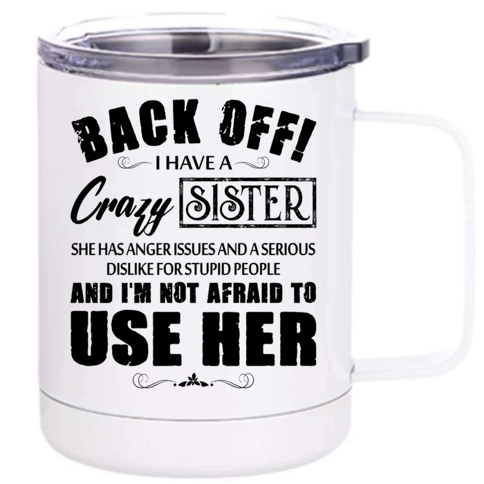 Back Off I Have A Crazy Sister She Has Anger Issues Great Gift Front & Back 12oz Stainless Steel Tumbler Cup