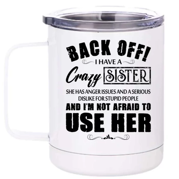 Back Off I Have A Crazy Sister She Has Anger Issues Great Gift Front & Back 12oz Stainless Steel Tumbler Cup