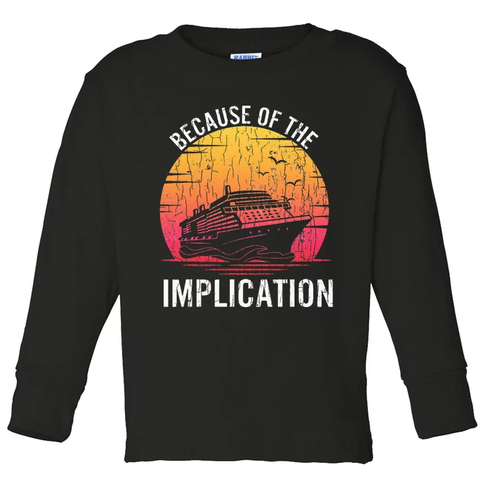 Because Of Implication Funny Boat Cruise Boating Graphic Toddler Long Sleeve Shirt