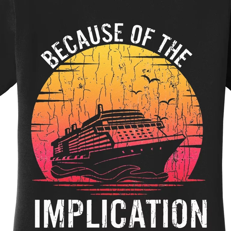 Because Of Implication Funny Boat Cruise Boating Graphic Women's T-Shirt