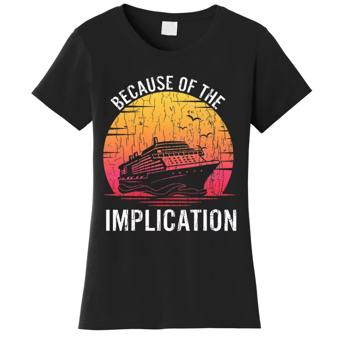 Because Of Implication Funny Boat Cruise Boating Graphic Women's T-Shirt