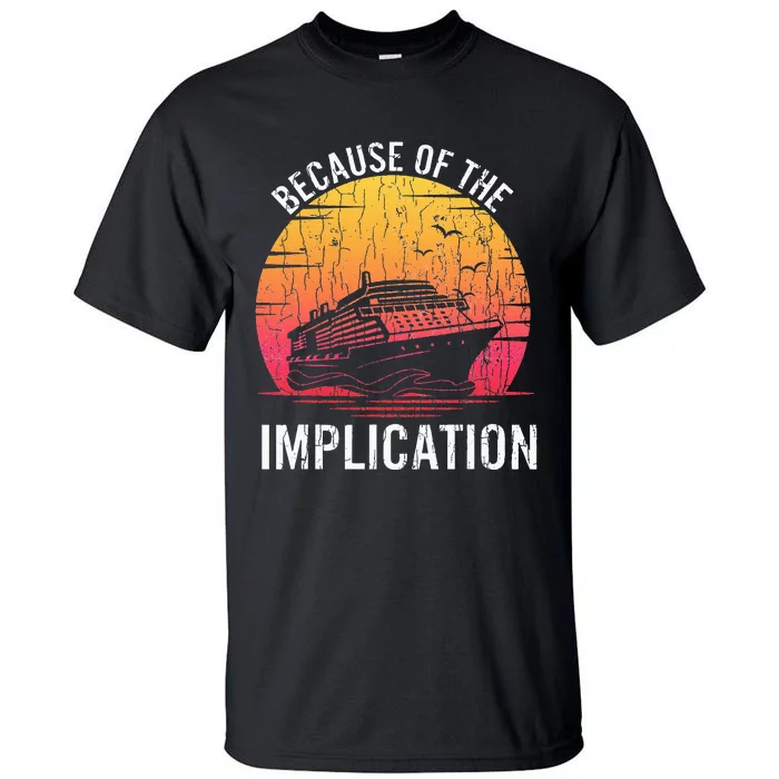 Because Of Implication Funny Boat Cruise Boating Graphic Tall T-Shirt