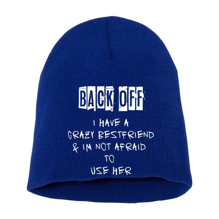 Back Off I Have A Crazy Best Friend Meaningful Gift Short Acrylic Beanie