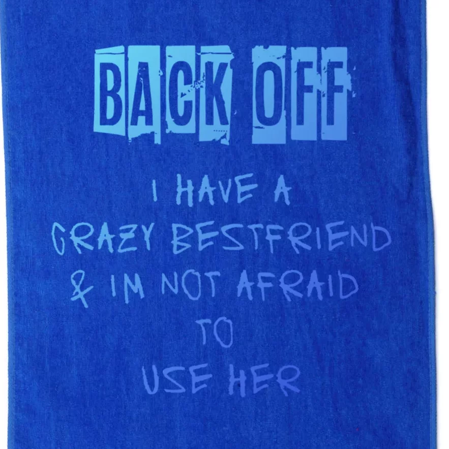 Back Off I Have A Crazy Best Friend Meaningful Gift Platinum Collection Golf Towel