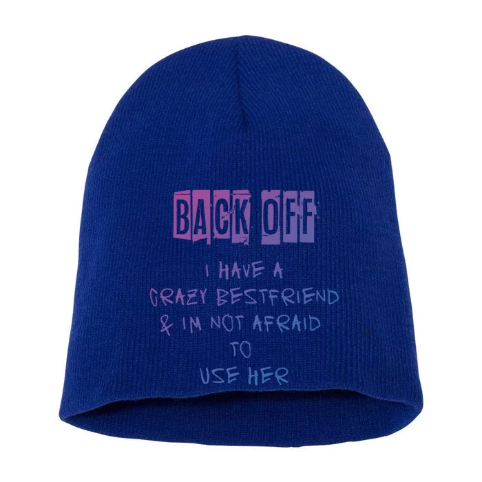 Back Off I Have A Crazy Best Friend Meaningful Gift Short Acrylic Beanie