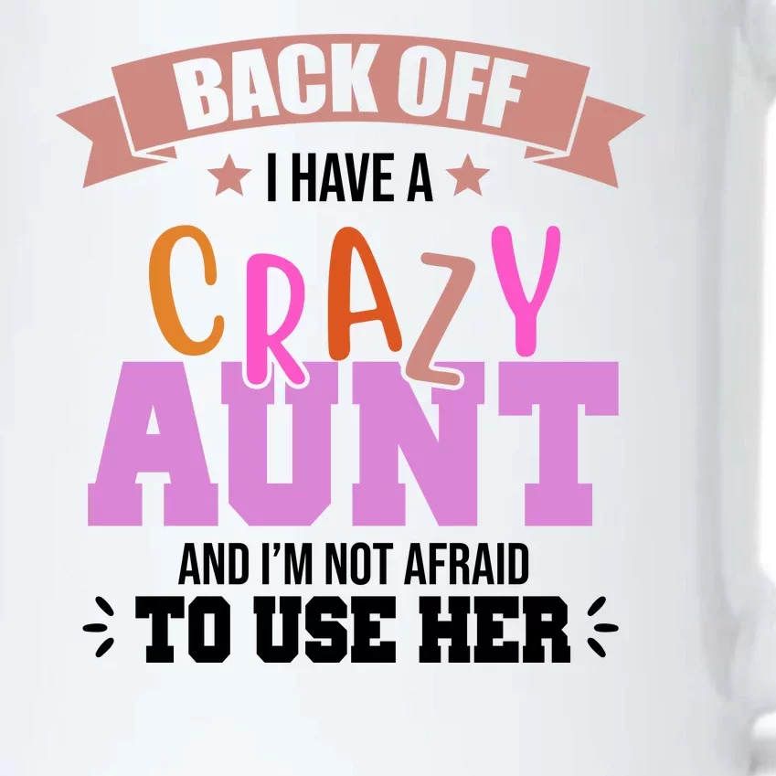 Back Off I Have A Crazy Aunt And I'm Not Afraid To Use Her Funny Black Color Changing Mug