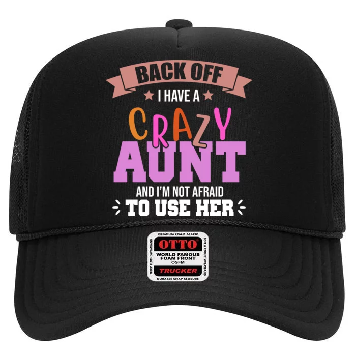 Back Off I Have A Crazy Aunt And I'm Not Afraid To Use Her Funny High Crown Mesh Trucker Hat