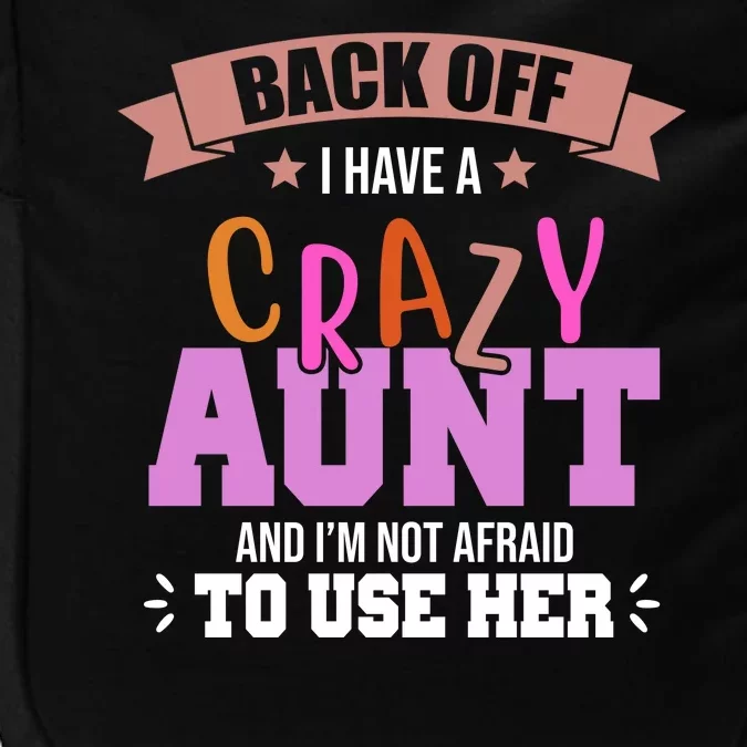 Back Off I Have A Crazy Aunt And I'm Not Afraid To Use Her Funny Impact Tech Backpack