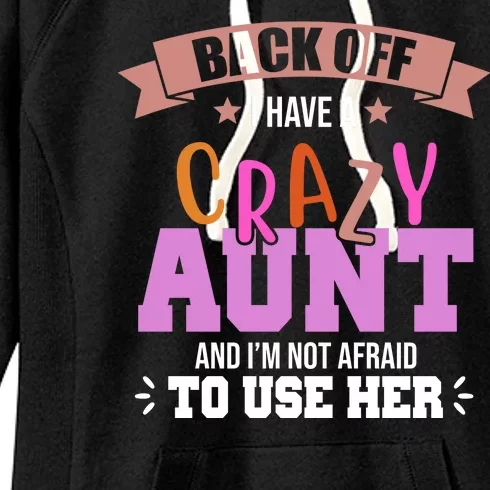 Back Off I Have A Crazy Aunt And I'm Not Afraid To Use Her Funny Women's Fleece Hoodie