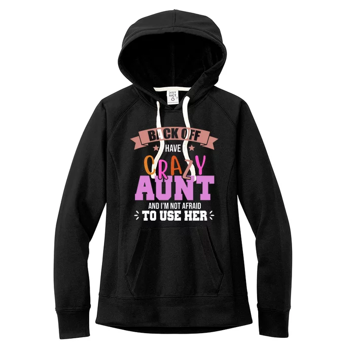 Back Off I Have A Crazy Aunt And I'm Not Afraid To Use Her Funny Women's Fleece Hoodie