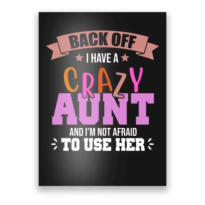 Back Off I Have A Crazy Aunt And I'm Not Afraid To Use Her Funny Poster