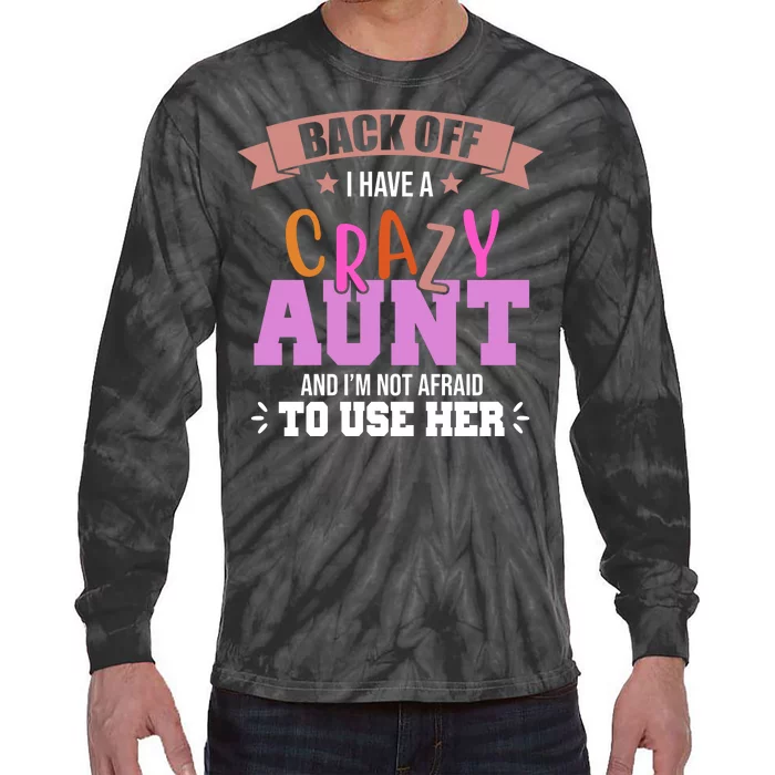 Back Off I Have A Crazy Aunt And I'm Not Afraid To Use Her Funny Tie-Dye Long Sleeve Shirt