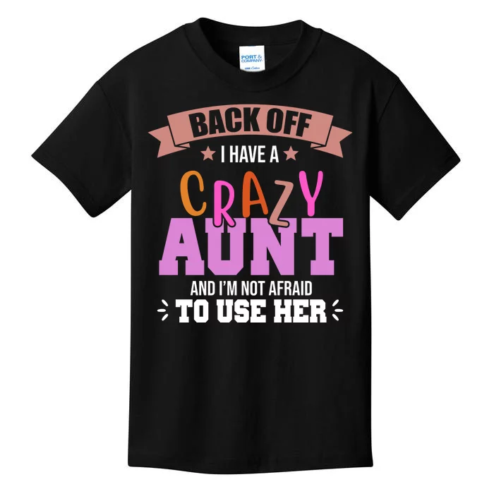 Back Off I Have A Crazy Aunt And I'm Not Afraid To Use Her Funny Kids T-Shirt