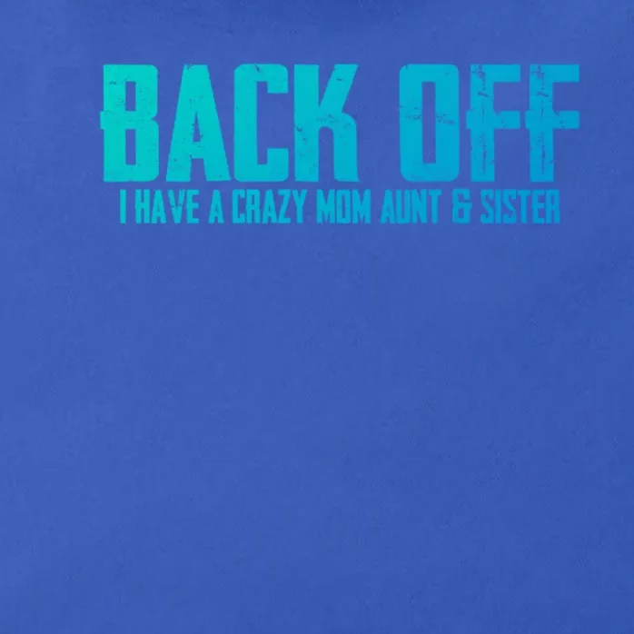 Back Off I Have A Crazy Mom Aunt And Sister Gift Zip Tote Bag