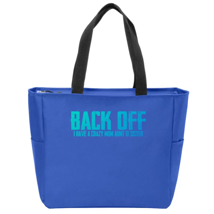 Back Off I Have A Crazy Mom Aunt And Sister Gift Zip Tote Bag