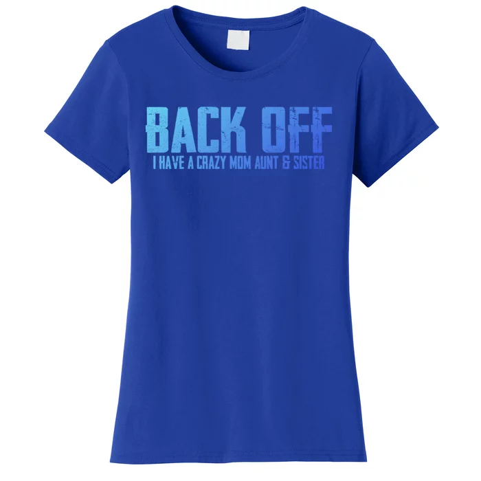 Back Off I Have A Crazy Mom Aunt And Sister Gift Women's T-Shirt