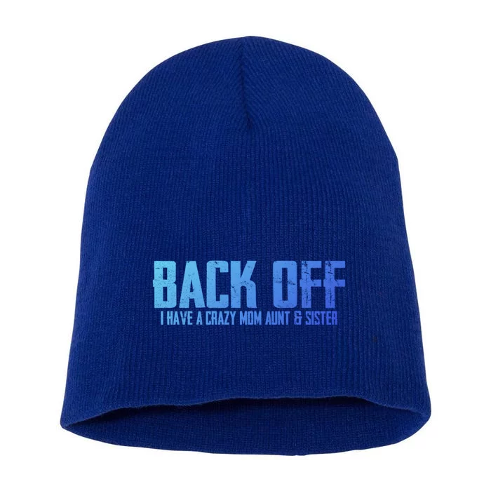 Back Off I Have A Crazy Mom Aunt And Sister Gift Short Acrylic Beanie