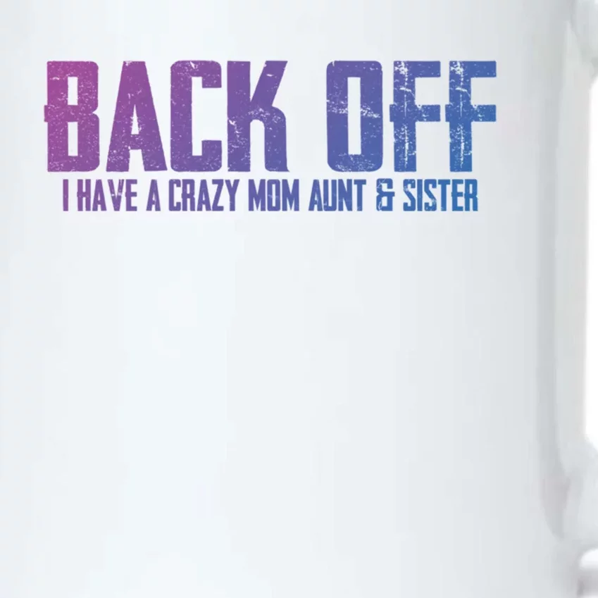 Back Off I Have A Crazy Mom Aunt And Sister Gift Black Color Changing Mug