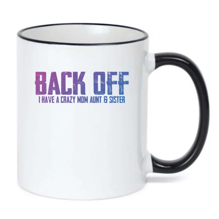 Back Off I Have A Crazy Mom Aunt And Sister Gift Black Color Changing Mug