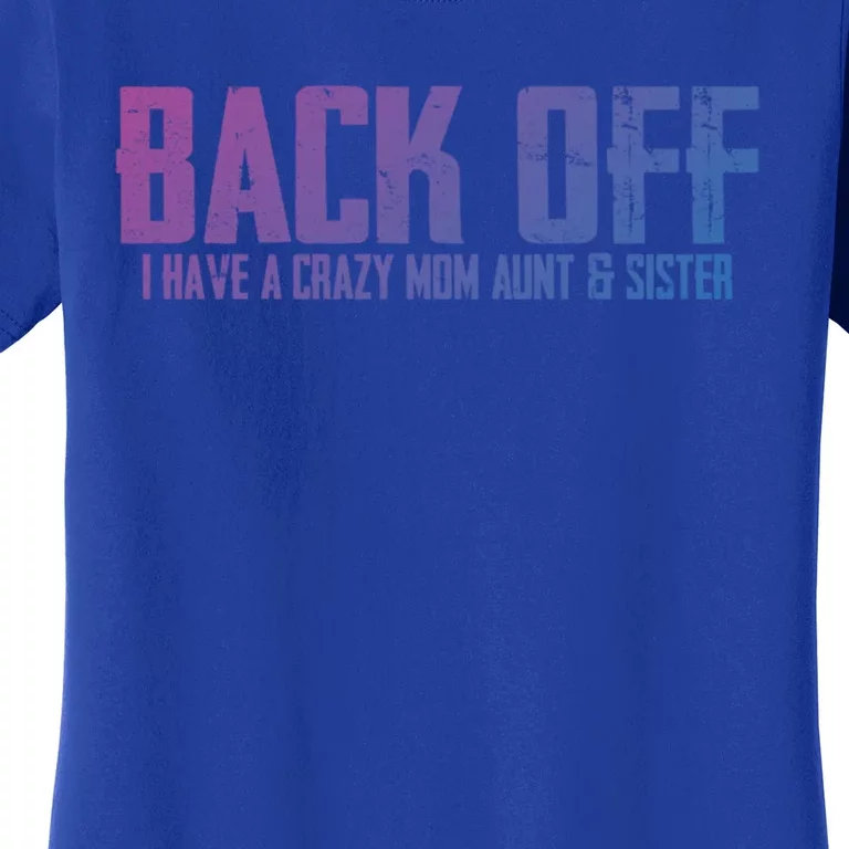 Back Off I Have A Crazy Mom Aunt And Sister Gift Women's T-Shirt