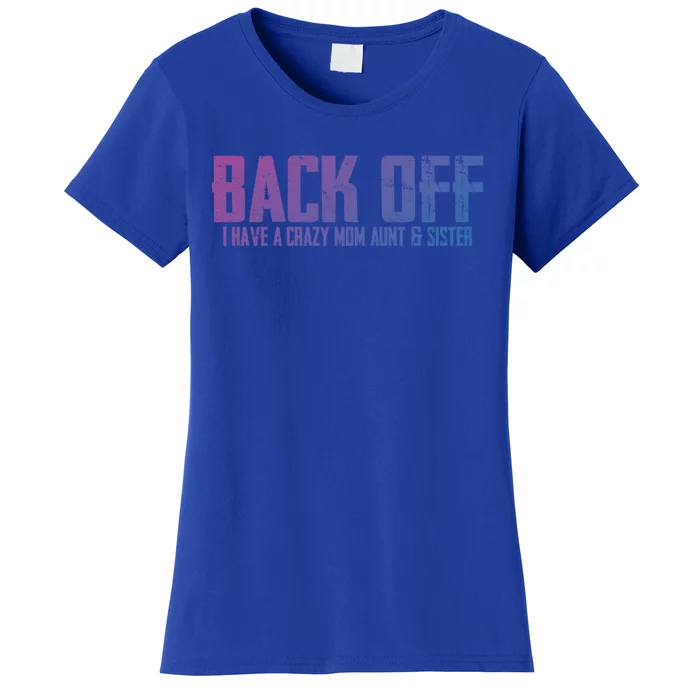 Back Off I Have A Crazy Mom Aunt And Sister Gift Women's T-Shirt