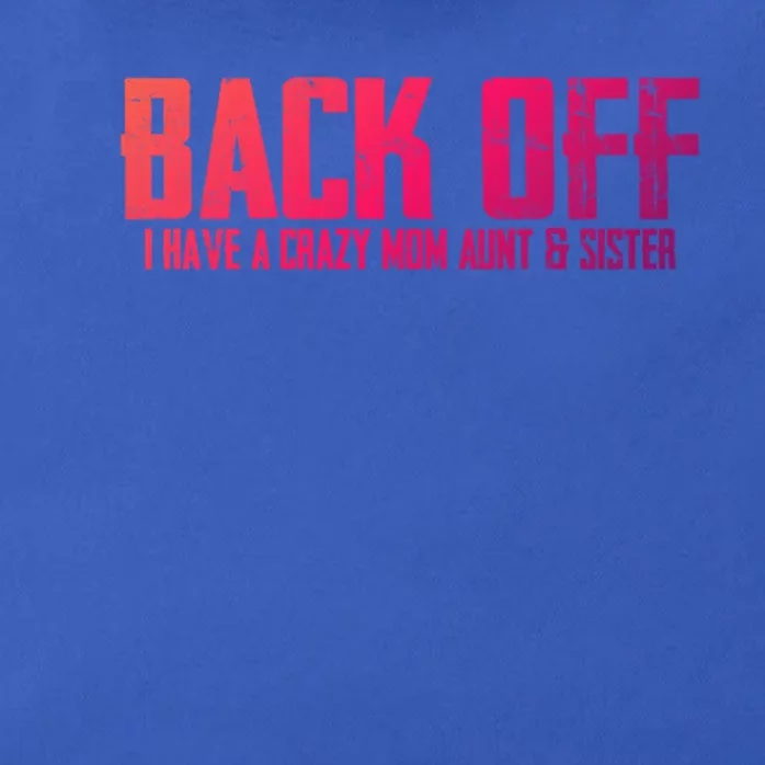 Back Off I Have A Crazy Mom Aunt And Sister Gift Zip Tote Bag