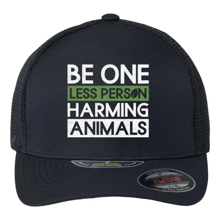 Be One Less Person Harming Animals Meaningful Gift Veganism Veggie Vegan Cute Gi Flexfit Unipanel Trucker Cap