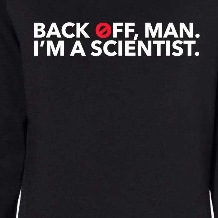 Back Off Man. I'm A Scientist. 80s Ghost Funny Quote Shirt Womens California Wash Sweatshirt