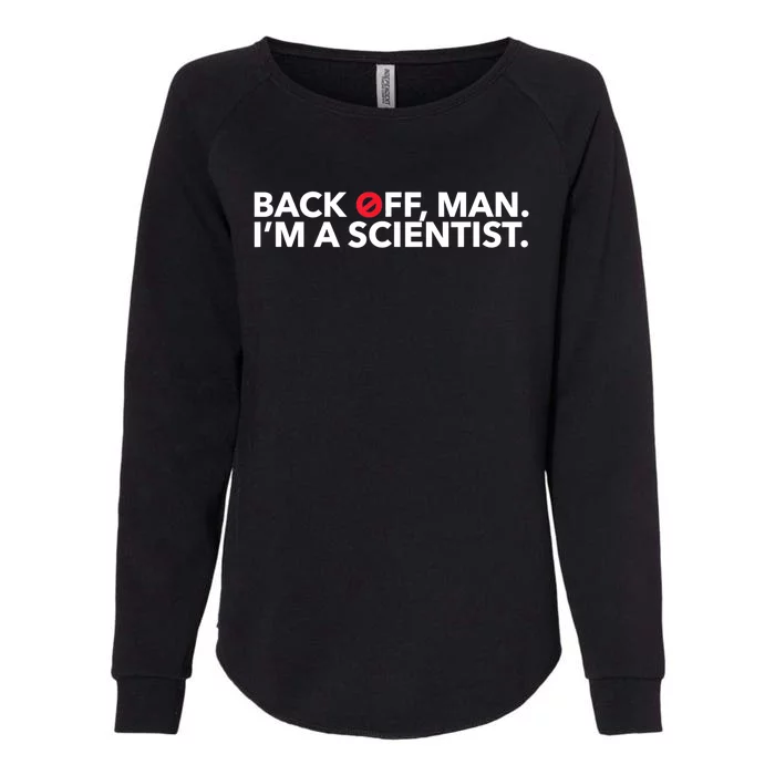 Back Off Man. I'm A Scientist. 80s Ghost Funny Quote Shirt Womens California Wash Sweatshirt