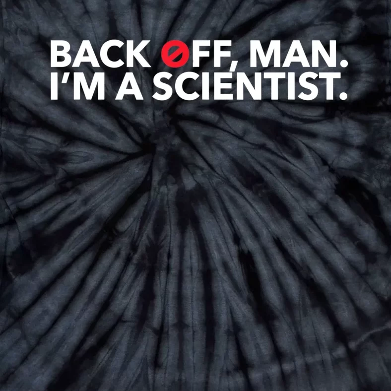 Back Off Man. I'm A Scientist. 80s Ghost Funny Quote Shirt Tie-Dye T-Shirt