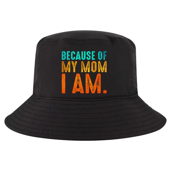 Because Of My Mom I Am Inspirational MotherS Day Cool Comfort Performance Bucket Hat