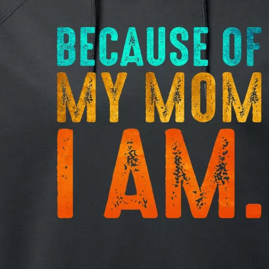 Because Of My Mom I Am Inspirational MotherS Day Performance Fleece Hoodie