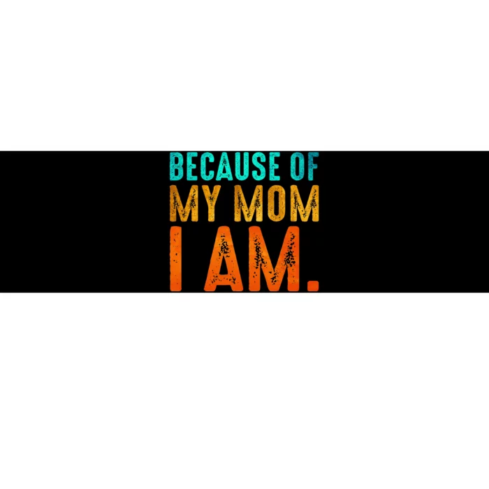 Because Of My Mom I Am Inspirational MotherS Day Bumper Sticker