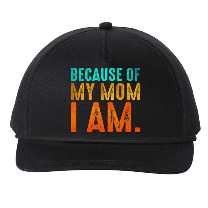 Because Of My Mom I Am Inspirational MotherS Day Snapback Five-Panel Rope Hat