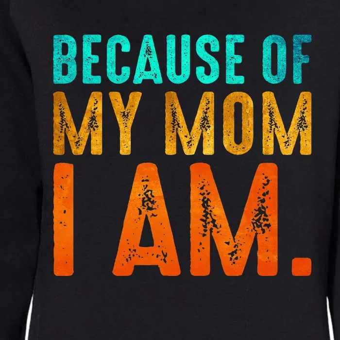 Because Of My Mom I Am Inspirational MotherS Day Womens California Wash Sweatshirt