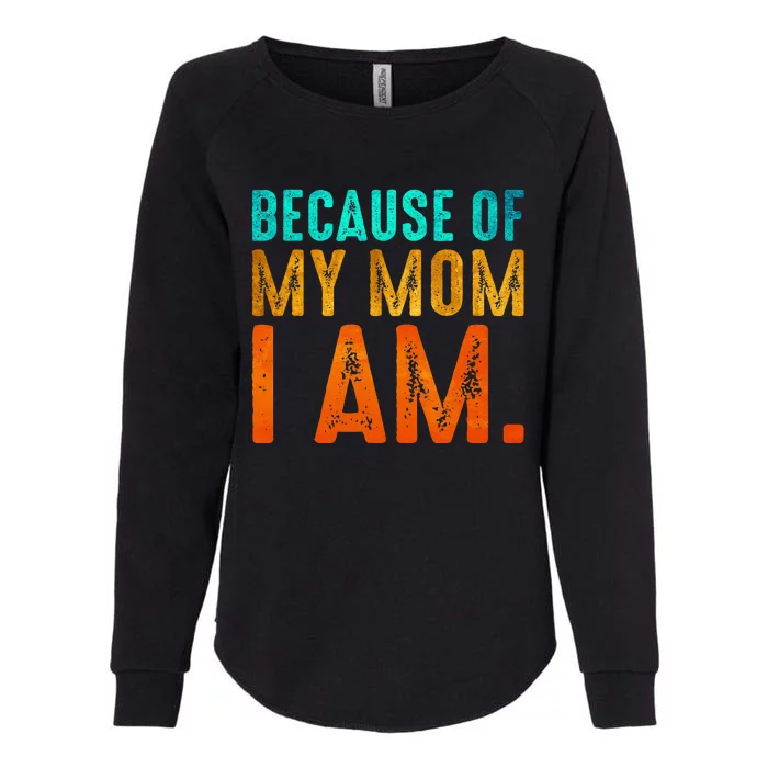 Because Of My Mom I Am Inspirational MotherS Day Womens California Wash Sweatshirt