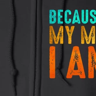 Because Of My Mom I Am Inspirational MotherS Day Full Zip Hoodie