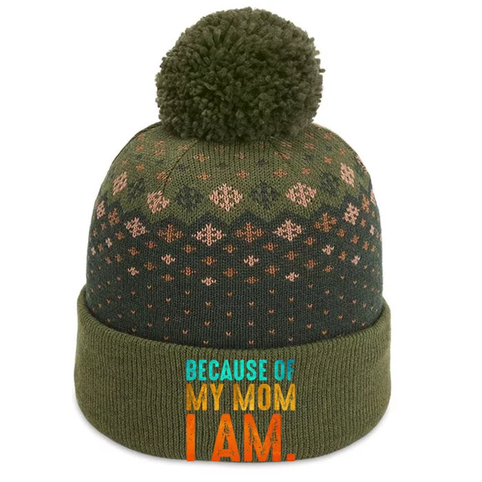 Because Of My Mom I Am Inspirational MotherS Day The Baniff Cuffed Pom Beanie