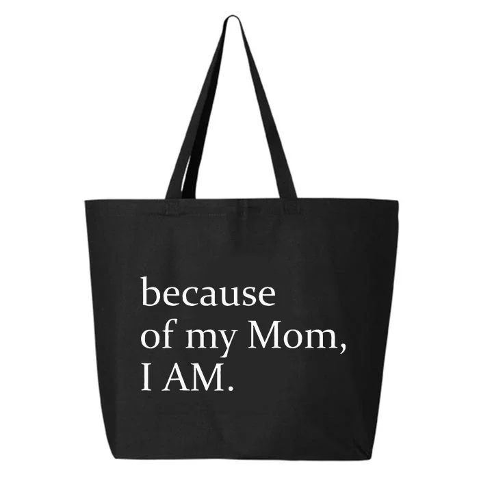 Because Of My Mom I Am 25L Jumbo Tote