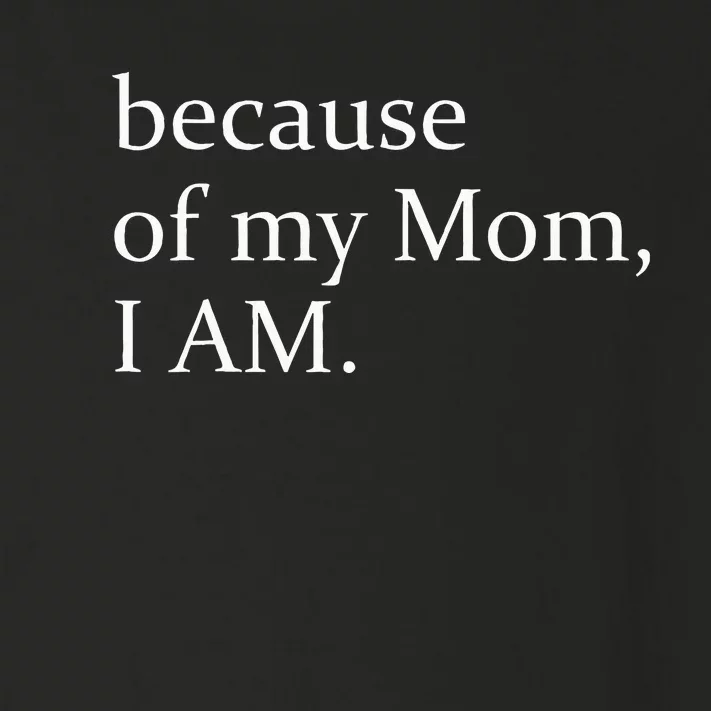 Because Of My Mom I Am Toddler Long Sleeve Shirt