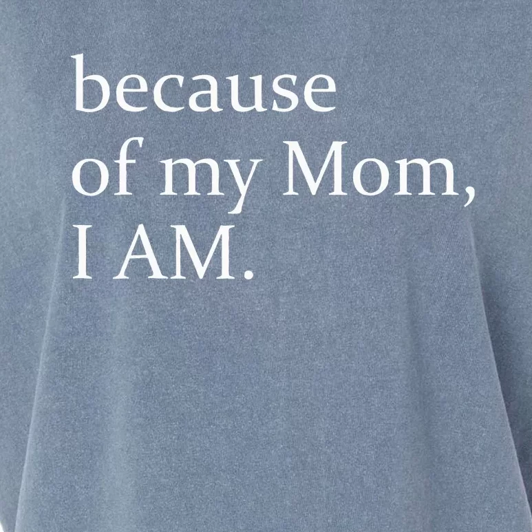 Because Of My Mom I Am Garment-Dyed Women's Muscle Tee