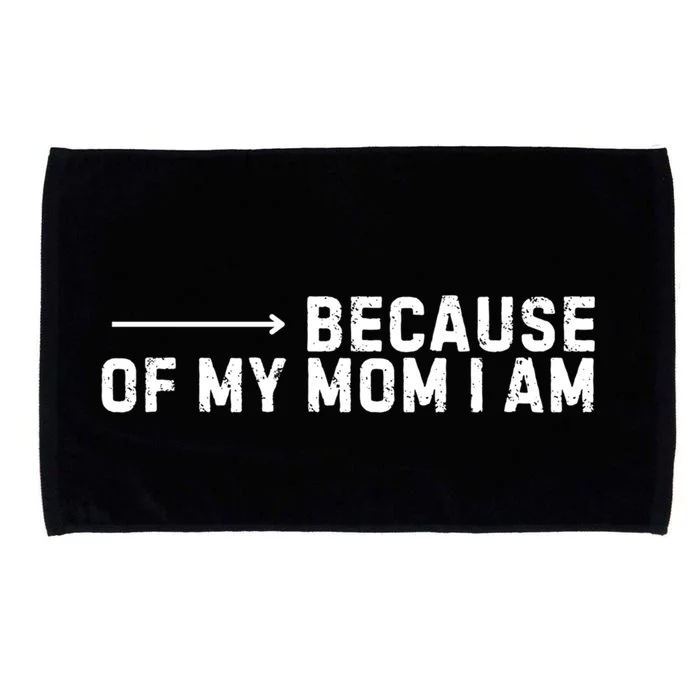 Because Of My Mom I Am MotherS Day Funny Gift For Mom Grandma Cool Gift Microfiber Hand Towel