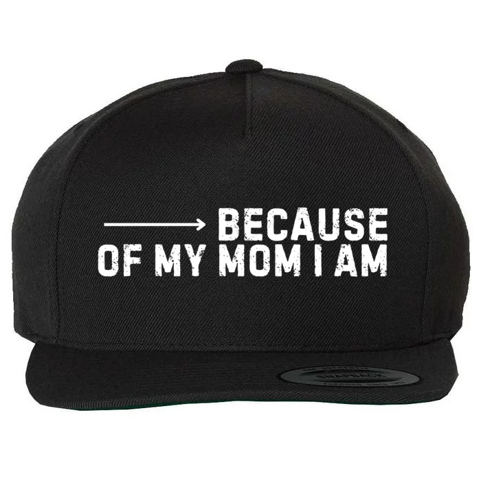 Because Of My Mom I Am MotherS Day Funny Gift For Mom Grandma Cool Gift Wool Snapback Cap