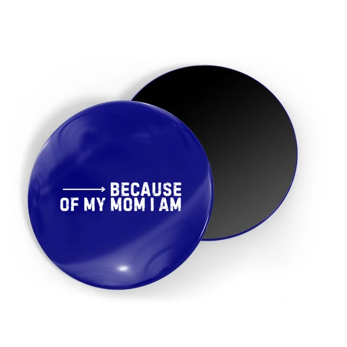 Because Of My Mom I Am MotherS Day Funny Gift For Mom Grandma Cool Gift Magnet