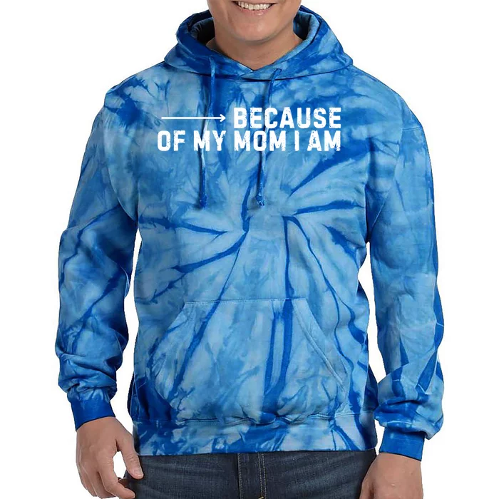 Because Of My Mom I Am MotherS Day Funny Gift For Mom Grandma Cool Gift Tie Dye Hoodie