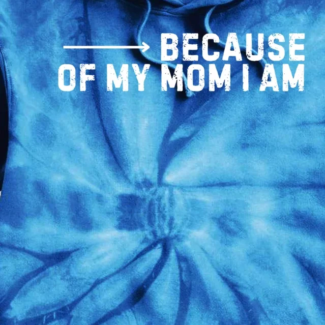 Because Of My Mom I Am MotherS Day Funny Gift For Mom Grandma Cool Gift Tie Dye Hoodie