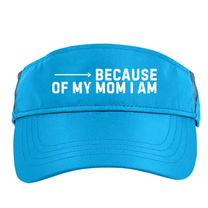 Because Of My Mom I Am MotherS Day Funny Gift For Mom Grandma Cool Gift Adult Drive Performance Visor