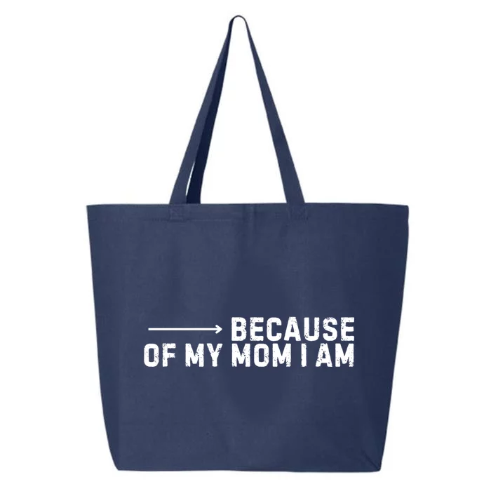 Because Of My Mom I Am MotherS Day Funny Gift For Mom Grandma Cool Gift 25L Jumbo Tote